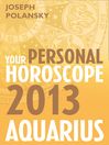 Aquarius 2013 (eBook): Your Personal Horoscope